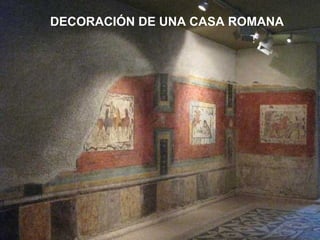 DECORACIÓN DE UNA CASA ROMANA

 
