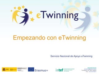www.etwinning.es
asistencia@etwinning.es
Torrelaguna 58, 28027 Madrid
Tfno: +34 913778377
Empezando con eTwinning
Servicio Nacional de Apoyo eTwinning
 
