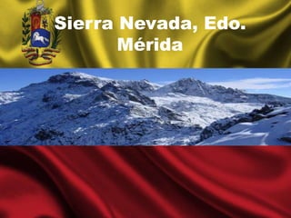 Sierra Nevada, Edo.
Mérida
 