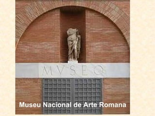 Museu Nacional de Arte Romana
 