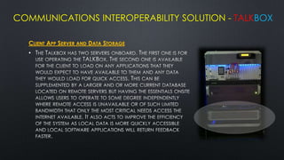 COMMUNICATIONS INTEROPERABILITY SOLUTION - TALKBOX

  CLIENT APP SERVER AND DATA STORAGE
  •
 
