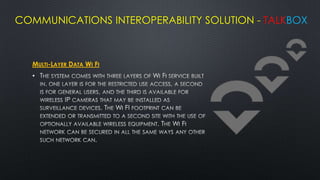COMMUNICATIONS INTEROPERABILITY SOLUTION - TALKBOX



  MULTI-LAYER DATA WI FI
  •
 