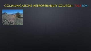 COMMUNICATIONS INTEROPERABILITY SOLUTION - TALKBOX
 