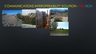 COMMUNICATIONS INTEROPERABILITY SOLUTION - TALKBOX
 