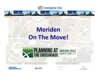 MERIDEN TOD




  Meriden
On The Move!
 