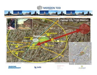 MERIDEN TOD



                                                                   Center City TOD District




                                                 MHA/Mill Street

                   Colony Infill
                                   ITC STATION
                                         HUB Site
                                                       Pratt Street Gateway

Hanover/W. Main
                                              East of Pratt
                        East-West Main
                          Connection

  Factory H Area
 