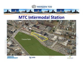 MERIDEN TOD



MTC Intermodal Station



 Future Park
 