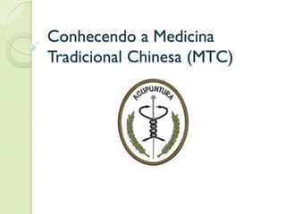 Conhecendo a Medicina
Tradicional Chinesa (MTC)
 