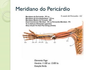 Meridiano do Pericárdio
Elemento: Fogo
Horário: 11:00 as 13:00 hs
Estação:Verão
 