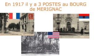 En 1917 il y a 3 POSTES au BOURG
de MERIGNAC
 