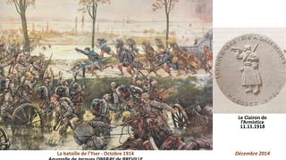 La bataille de l’Yser - Octobre 1914
Le Clairon de
l’Armistice
11.11.1918
Décembre 2014
 