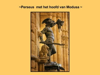 ~Perseus   met het hoofd van Modusa ~   