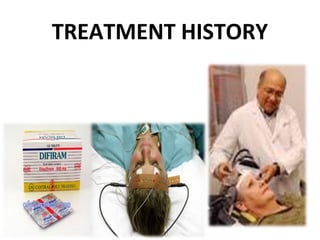TREATMENT HISTORY
 