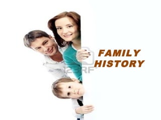 FAMILY
HISTORY
 