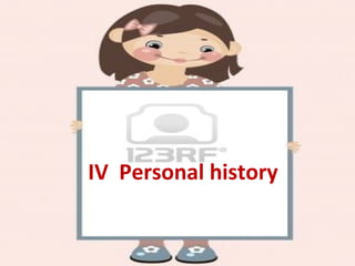 IV Personal history
 