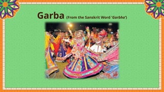 Garba (From the Sanskrit Word ‘Garbha’)
 