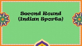 Second Round
(Indian Sports)
 
