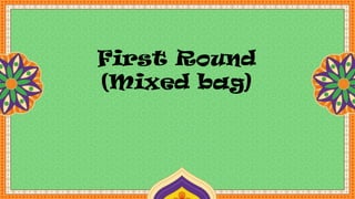 First Round
(Mixed bag)
 