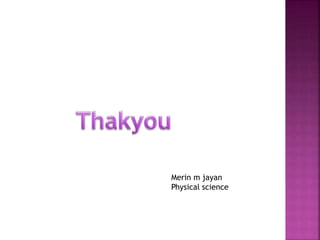 Merin m jayan 
Physical science 
