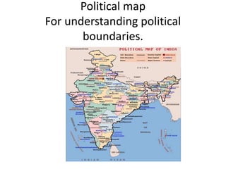 Political map
For understanding political
boundaries.