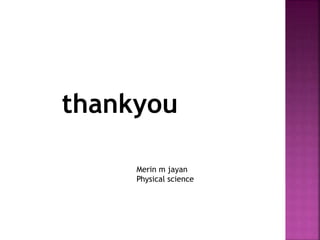 thankyou 
Merin m jayan 
Physical science 
