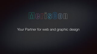 MerisCon
Your Partner for web and graphic design
 