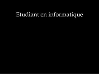 Etudiant en informatique
 