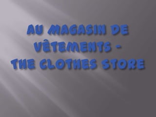Au Magasin de Vêtements –The Clothes Store 