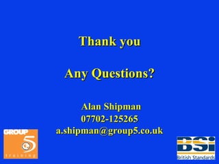 Thank you Any Questions?   Alan Shipman 07702-125265 [email_address] 