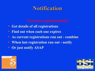 Notification Current registration(s) Get details of all registrations Find out when each one expires As current registrations run out - combine When last registration run out - notify Or just notify ASAP 
