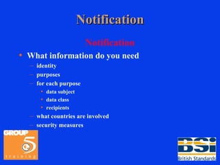 Notification Notification What information do you need identity purposes for each purpose data subject data class recipients what countries are involved security measures 