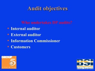 Audit objectives Who undertakes DP audits? Internal auditor External auditor Information Commissioner Customers 