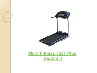 Merit Fitness 725T Plus
       Treadmill
 