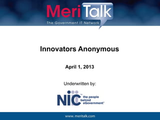 Innovators Anonymous

      April 1, 2013


     Underwritten by:
 