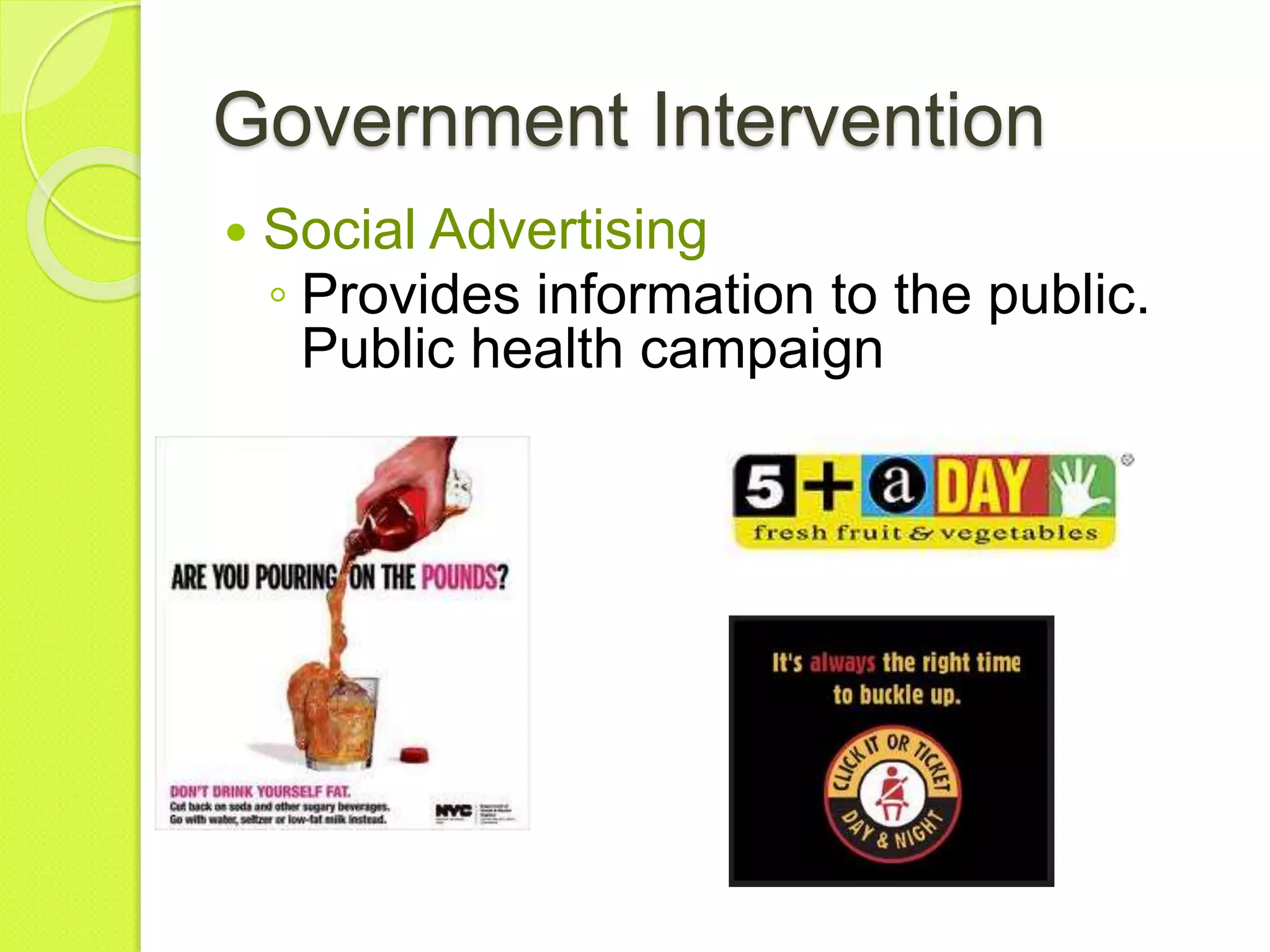 Government Intervention
 Social Advertising
◦ Provides information to the public.
Public health campaign
 
