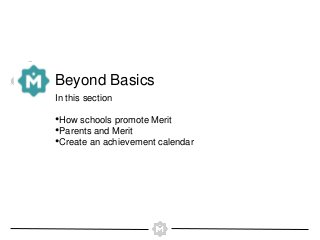 Beyond Basics 
In this section 
•How schools promote Merit 
•Parents and Merit 
•Create an achievement calendar 
 