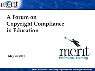 A Forum on Copyright Compliance in Education May 23, 2011 