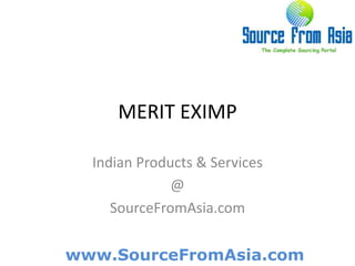 MERIT EXIMP  Indian Products & Services @ SourceFromAsia.com 
