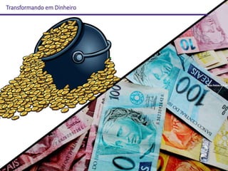 Transformando em Dinheiro
 