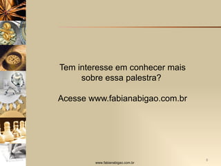 Tem interesse em conhecer mais sobre essa palestra?  Acesse www.fabianabigao.com.br 