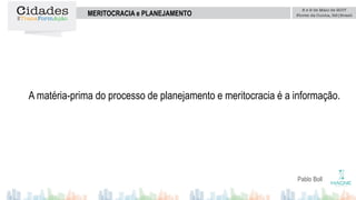 Pablo Boll
MERITOCRACIA e PLANEJAMENTO
A matéria-prima do processo de planejamento e meritocracia é a informação.
 