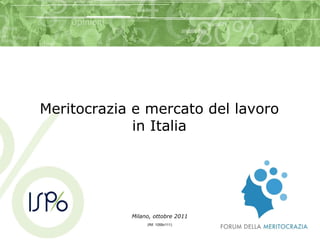 Milano, ottobre 2011 (Rif. 1059v111) Meritocrazia e mercato del lavoro in Italia 