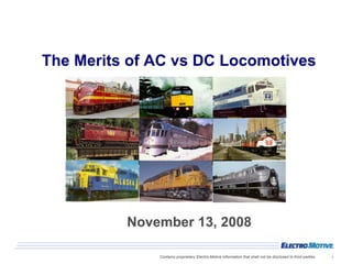 The Merits of AC vs DC Locomotives




          November 13, 2008

              Contains proprietary Electro-Motive info...