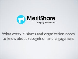 What every business and organization needs
to know about recognition and engagement
 