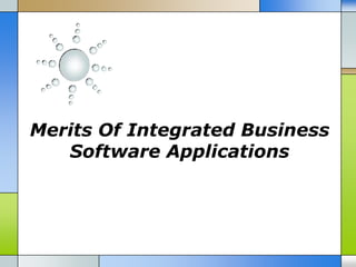 Merits Of Integrated Business
Software Applications

 