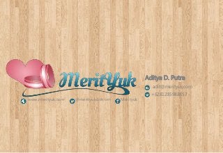 Aditya D. Putra
adit@merityuk.com
+6281285988857
www.merityuk.com @merityukdotcom Merityuk
 
