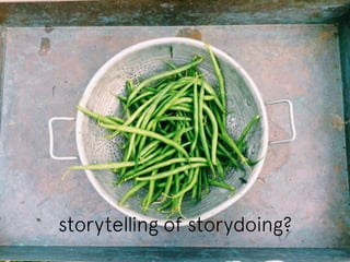 storytelling of storydoing? 
 