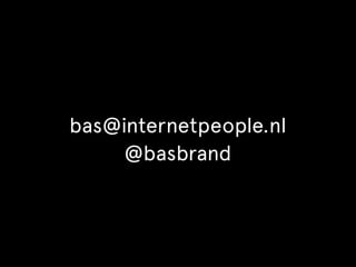 bas@internetpeople.nl 
@basbrand 
