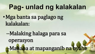 Pag- unlad ng kalakalan
•Mga banta sa paglago ng
kalakalan:
–Malaking halaga para sa
operasyon
–Mahaba at mapanganib na byahe
 