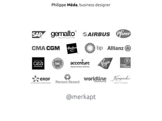 Philippe Méda, business designer 
@merkapt 
 